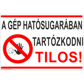 A gép hatósugarában tartózkodni tilos!