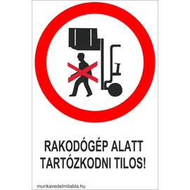 Rakodógép alatt tartózkodni tilos!
