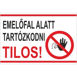 Emelőfal alatt tartózkodni tilos!