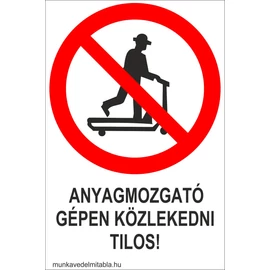 Anyagmozgató gépen közlekedni tilos!