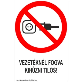 Vezetéknél fogva kihúzni tilos!