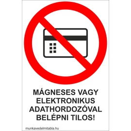 Mágneses vagy elektronikus adathordozóval belépni tilos!