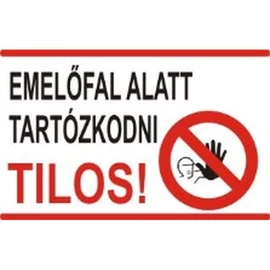 Emelőfal alatt tartózkodni tilos!
