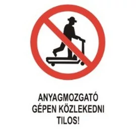 Anyagmozgató gépen közlekedni tilos!