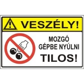 Veszély! Mozgó gépbe nyúlni tilos!