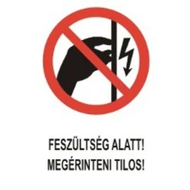 Feszültség alatt! Megérinteni tilos!