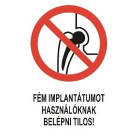 Fém implantátumot használóknak belépni tilos!