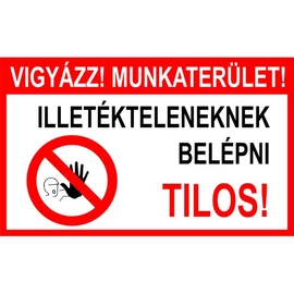 Vigyázz! Munkaterület! Illetékteleneknek belépni tilos!