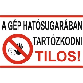 A gép hatósugarában tartózkodni tilos!