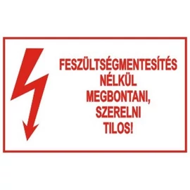 Feszültségmentesítés nélkül megbontani, szerelni tilos!