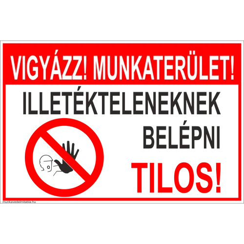 Vigyázz! Munkaterület! Illetékteleneknek belépni tilos!