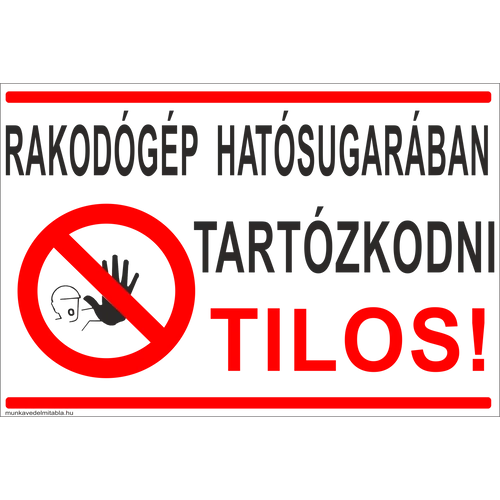 Rakodógép hatósugarában tartózkodni tilos!