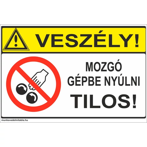 Veszély! Mozgó gépbe nyúlni tilos!