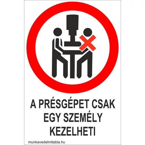 A présgépet csak egy személy kezelheti! -