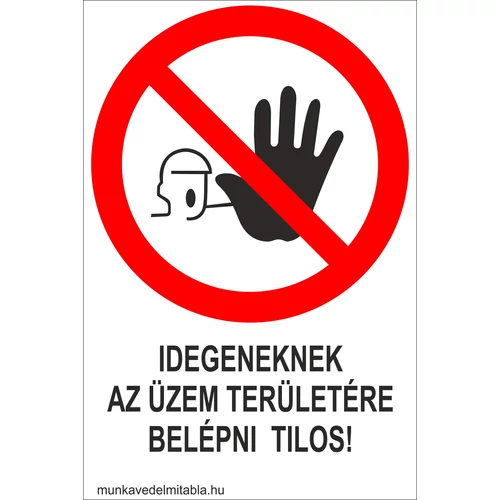 Idegeneknek az üzem területére belépni tilos!