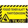 Kép 1/4 - Függő teher alatt tartózkodni tilos!
